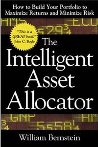 The Intelligent Asset Allocator: How to Build Your Portfolio to Maximize Returns and Minimize Risk