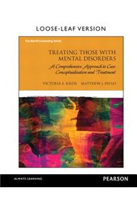 Treating Those with Mental Disorders: A Comprehensive Approach to Case Conceptualization and Treatment, Loose-Leaf Version