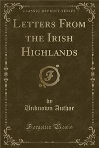 Letters from the Irish Highlands (Classic Reprint)