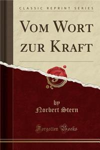 Vom Wort Zur Kraft (Classic Reprint)