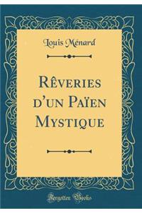 Rï¿½veries d'Un Paï¿½en Mystique (Classic Reprint)