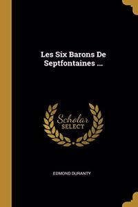 Les Six Barons De Septfontaines ...