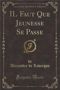 Il Faut Que Jeunesse Se Passe (Classic Reprint)