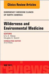 Wilderness and Environmental Medicine, an Issue of Emergency Medicine Clinics of North America