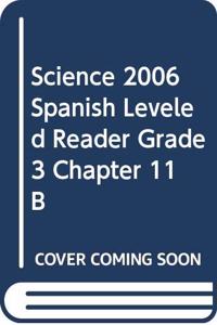 Science 2006 Spanish Leveled Reader Grade 3 Chapter 11 B