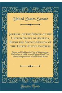 Journal of the Senate of the United States of America, Being the Second Session of the Thirty-Fifth Congress: Begun and Held at the City of Washington, December 6, 1858, in the Eighty-Third Year of the Independence of the United States (Classic Rep