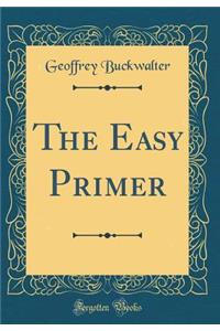The Easy Primer (Classic Reprint)