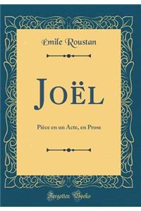 JoÃ«l: PiÃ¨ce En Un Acte, En Prose (Classic Reprint)