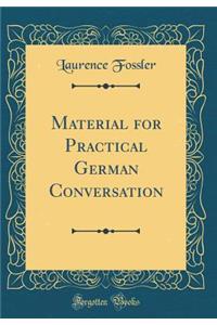 Material for Practical German Conversation (Classic Reprint)
