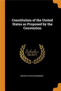 Constitution of the United States as Proposed by the Convention