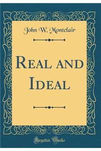 Real and Ideal (Classic Reprint)