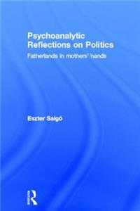 Psychoanalytic Reflections on Politics