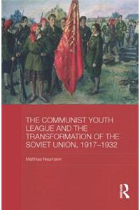 The Communist Youth League and the Transformation of the Soviet Union, 1917-1932