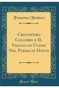Cristoforo Colombo E Il Viaggio Di Ulisse Nel Poema Di Dante (Classic Reprint)