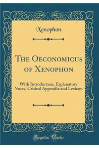 The Oeconomicus of Xenophon: With Introduction, Explanatory Notes, Critical Appendix and Lexicon (Classic Reprint)