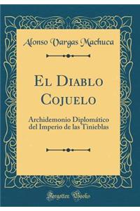 El Diablo Cojuelo: Archidemonio DiplomÃ¡tico del Imperio de Las Tinieblas (Classic Reprint)