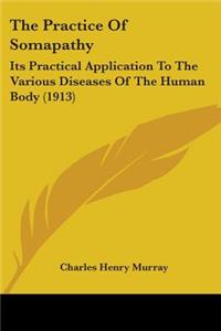 Practice Of Somapathy: Its Practical Application To The Various Diseases Of The Human Body (1913)