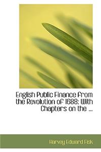 English Public Finance from the Revolution of 1688