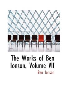 The Works of Ben Ionson, Volume VII