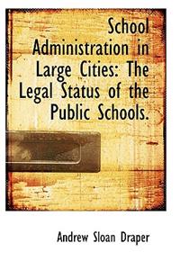 School Administration in Large Cities: The Legal Status of the Public Schools.