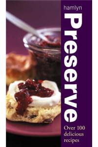 Preserve: Over 100 Delicious Recipes