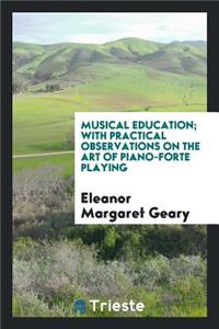 Musical Education: With Practical Observations on the Art of Piano-Forte Playing