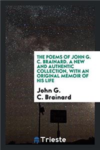 The Poems of John G. C. Brainard. A new and authentic collection, with an original memoir of his life