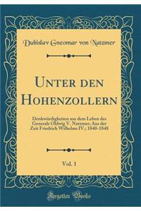 Unter Den Hohenzollern, Vol. 1: DenkwÃ¼rdigkeiten Aus Dem Leben Des Generals Oldwig V. Natzmer; Aus Der Zeit Friedrich Wilhelms IV.; 1840-1848 (Classic Reprint)