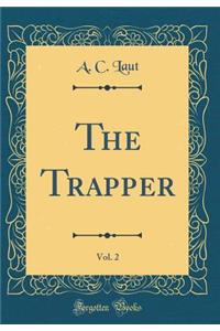 The Trapper, Vol. 2 (Classic Reprint)