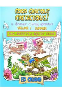 Good Gracious Cretaceous! - Volume 1: Summer: Sun, Sweets & Squirt Guns