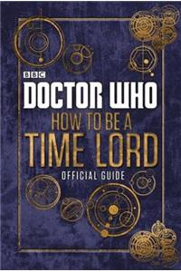 Doctor Who: How to be a Time Lord - The Official Guide