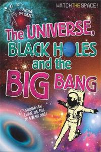 Watch This Space: The Universe, Black Holes and the Big Bang