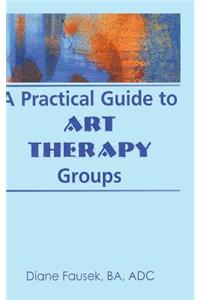 Practical Guide to Art Therapy Groups