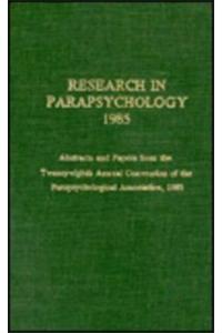 Research in Parapsychology 1985