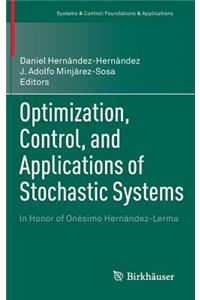 Optimization, Control, and Applications of Stochastic Systems
