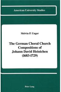 German Choral Church Compositions of Johann David Heinichen (1683-1729)