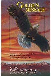 Golden Message: A Guide to Spiritual Life with Self-Study Program for Learning the Integral Way