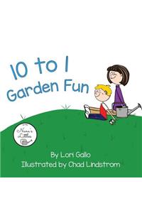 10 to 1 Garden Fun