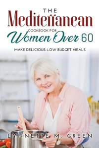 The Mediterranean Cookbook for Women Over 60