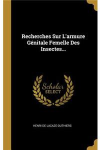 Recherches Sur L'armure Génitale Femelle Des Insectes...