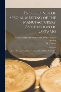 Proceedings of Special Meeting of the Manufacturers' Association of Ontario [microform]