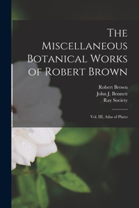 Miscellaneous Botanical Works of Robert Brown [microform]