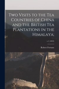 Two Visits to the Tea Countries of China and the British Tea Plantations in the Himalaya;; v.1 (1853)