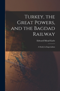 Turkey, the Great Powers, and the Bagdad Railway