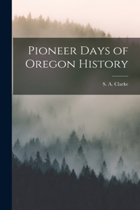 Pioneer Days of Oregon History