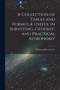 Collection of Tables and Formulæ Useful in Surveying, Geodesy, and Practical Astronomy