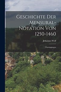 Geschichte Der Mensural-Notation Von 1250-1460