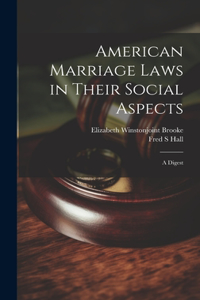 American Marriage Laws in Their Social Aspects: A Digest