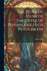 Story of Asenath, Daughter of Potipherah, High Priest of On