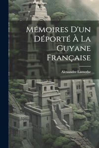 Mémoires D'un Déporté À La Guyane Française